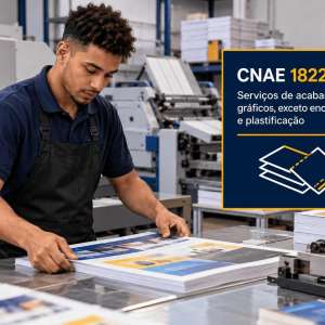 CNAE 1822-9/99 Serviços de Acabamentos Gráficos: Guia para Abrir e Tributar