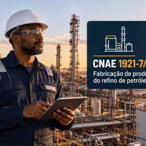CNAE 1921-7/00 Fabricação de Produtos do Refino de Petróleo: Guia para Abrir e Tributar