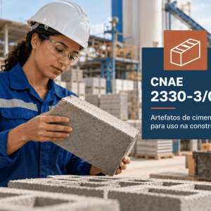 CNAE 2330-3/02 Fabricação de Artefatos de Cimento para Uso na Construção: Guia para Abrir e Tributar