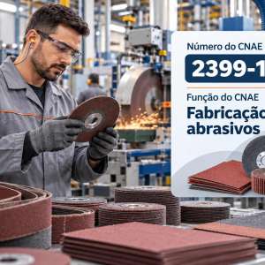 CNAE 2399-1/02 Fabricação de Abrasivos: Guia para Abrir e Tributar