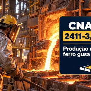 CNAE 2411-3/00 Produção de Ferro-Gusa: Guia para Abrir e Tributar