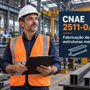 CNAE 2511-0/00 Fabricação de Estruturas Metálicas: Guia para Abrir e Tributar