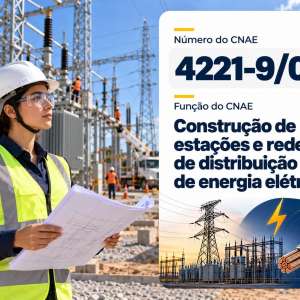 CNAE 4221-9/02 Construção de Estações e Redes de Energia: Guia para Abrir e Tributar
